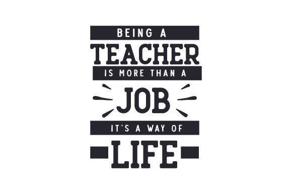 Being a Teacher is More Than a Job, It’s a Way of Life – A Crafts Asset for School Amp Branding