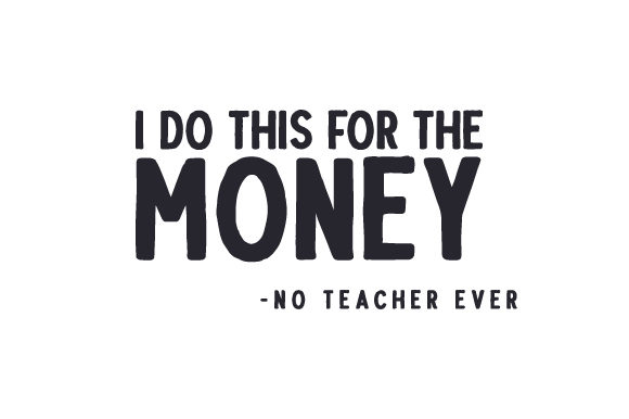 I Do This for the Money - No Teacher Ever: A Crafts-Friendly School Amp Graphic Design Asset