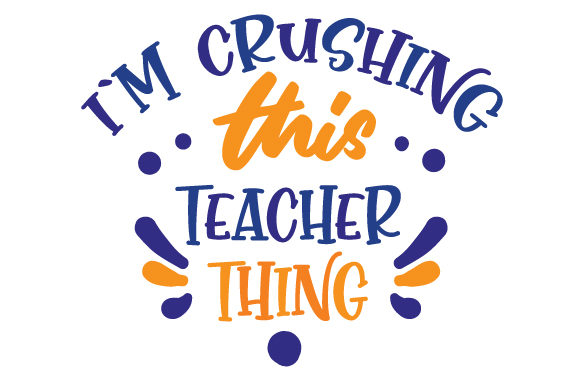 I’m Crushing This Teacher Thing for Crafts and School Amp Projects