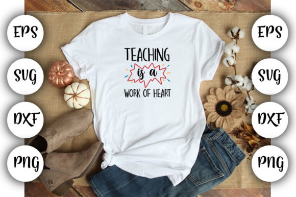 Teacher Teaching is a Work of Heart Graphics for T-Shirt Designs