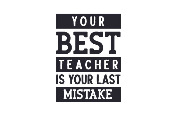 Your Best Teacher is Your Last Mistake – A Versatile SVG for Crafts and School Amp